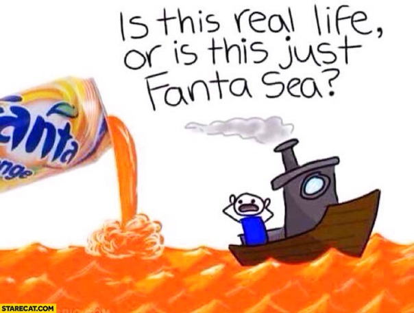 is-this-real-life-or-is-this-just-fanta-sea
